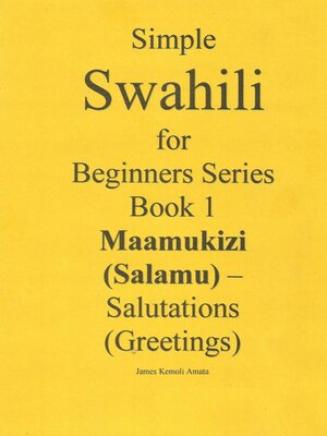 cover image of Simple Swahili for Beginners Series Book 1 Maamukizi (Salamu)--Salutations (Greetings)